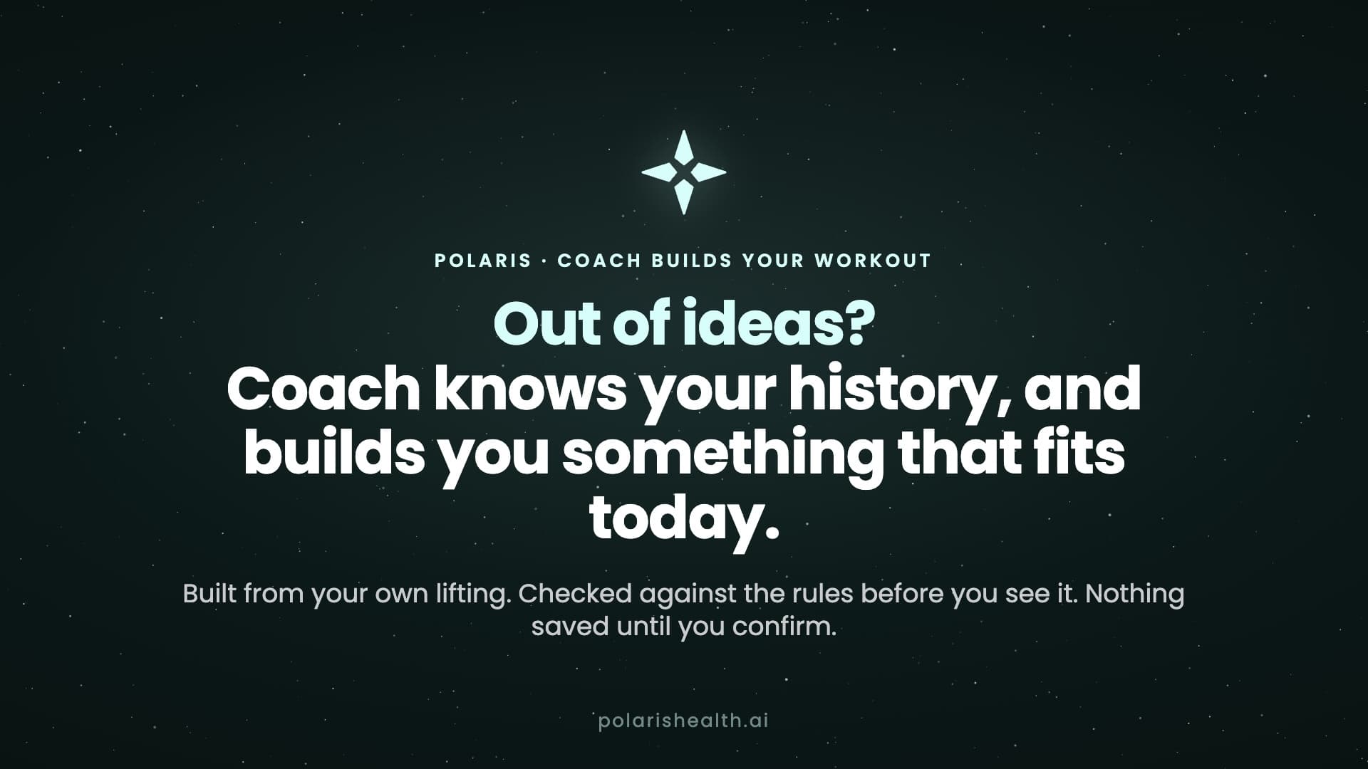 Out of ideas? Coach knows your history, and builds you something that fits today.