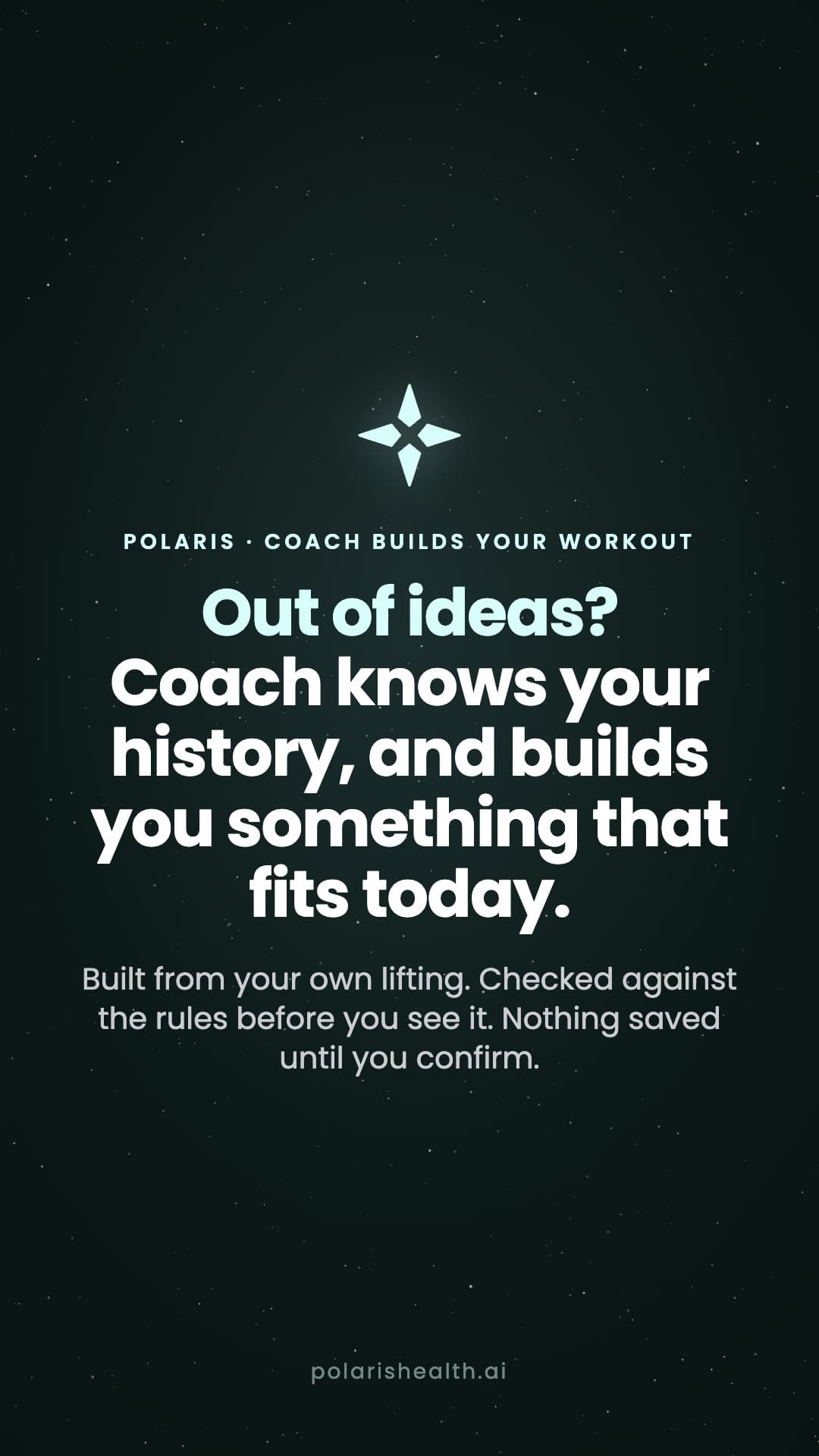 Out of ideas? Coach knows your history, and builds you something that fits today.